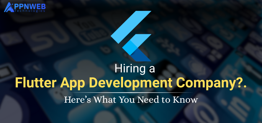 Hiring a Flutter App Development Company? Here’s What You Need to Know