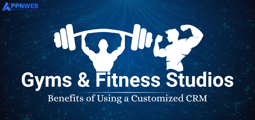 Top Benefits of Using a Customized CRM for Gyms and Fitness Studios